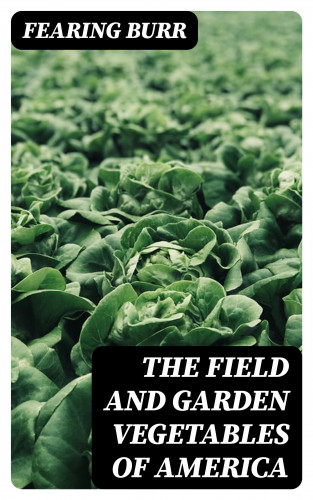 Fearing Burr: The Field and Garden Vegetables of America