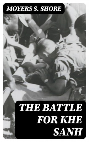 Moyers S. Shore: The Battle for Khe Sanh