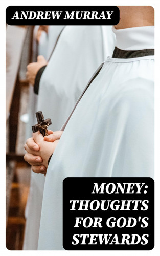 Andrew Murray: Money: Thoughts for God's Stewards