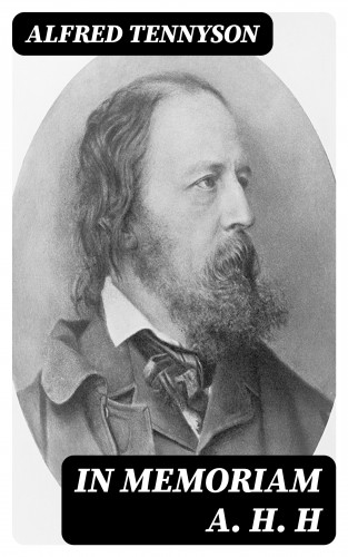 Alfred Tennyson: In Memoriam A. H. H