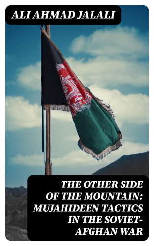 Ali Ahmad Jalali: The Other Side of the Mountain: Mujahideen Tactics in the Soviet-Afghan War