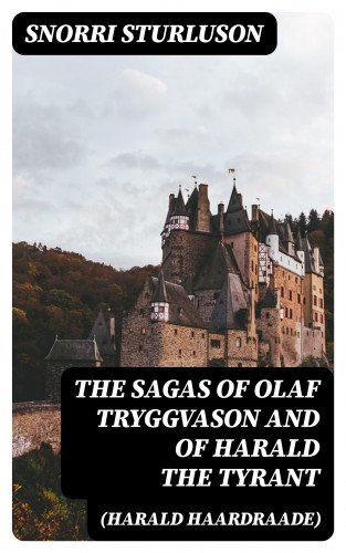 Snorri Sturluson: The Sagas of Olaf Tryggvason and of Harald The Tyrant (Harald Haardraade)
