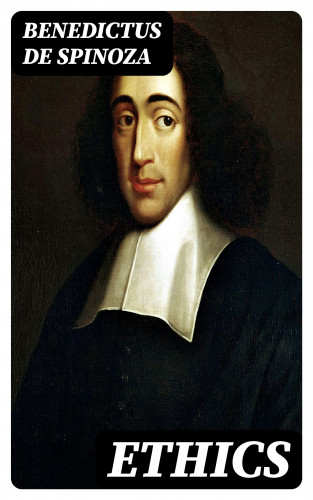Benedictus de Spinoza: Ethics