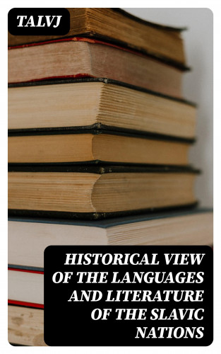 Talvj: Historical View of the Languages and Literature of the Slavic Nations