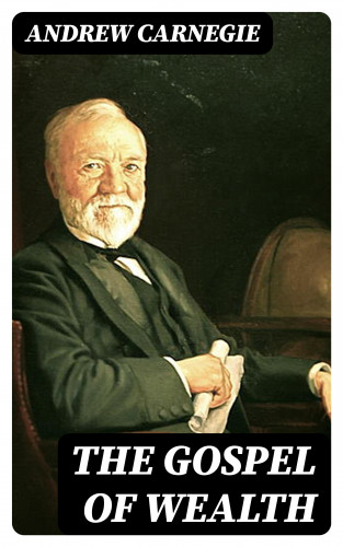 Andrew Carnegie: The Gospel of Wealth