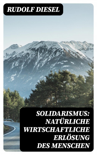 Rudolf Diesel: Solidarismus: Natürliche wirtschaftliche Erlösung des Menschen