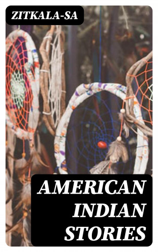 Zitkala-Sa: American Indian Stories
