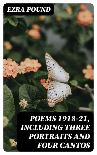Ezra Pound: Poems 1918-21, Including Three Portraits and Four Cantos