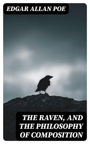 Edgar Allan Poe: The Raven, and The Philosophy of Composition