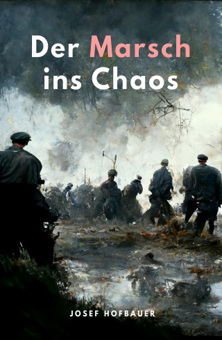 Josef Hofbauer: Der Marsch ins Chaos