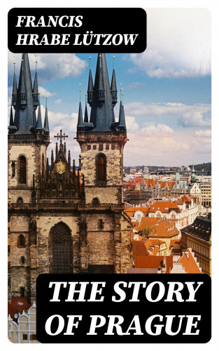 hrabe Francis Lützow: The Story of Prague