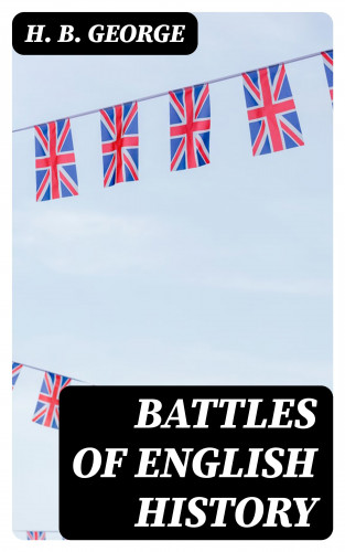 H. B. George: Battles of English History