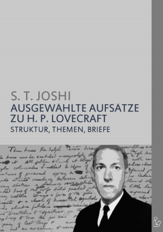 S. T. Joshi: AUSGEWÄHLTE AUFSÄTZE ZU H. P. LOVECRAFT