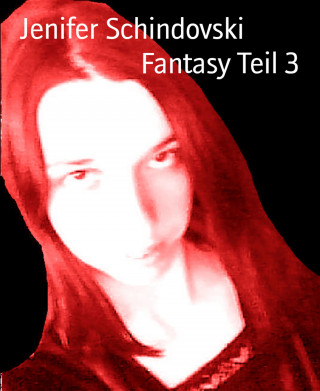 Jenifer Schindovski: Fantasy Teil 3