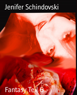 Jenifer Schindovski: Fantasy Teil 6