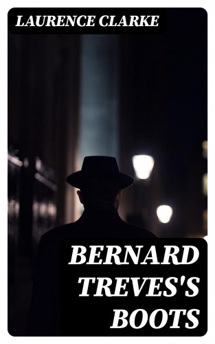 Laurence Clarke: Bernard Treves's Boots