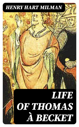 Henry Hart Milman: Life of Thomas à Becket