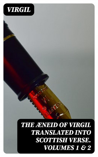 Virgil: The Æneid of Virgil Translated Into Scottish Verse. Volumes 1 & 2
