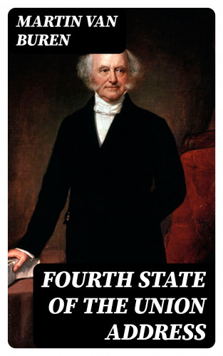 Martin Van Buren: Fourth State of the Union Address