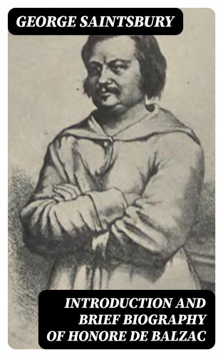 George Saintsbury: Introduction and brief biography of Honore de Balzac