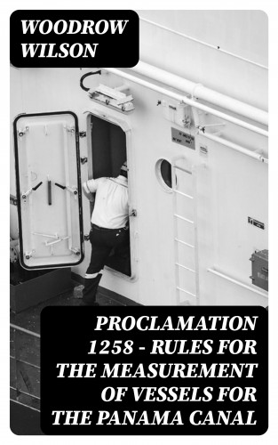 Woodrow Wilson: Proclamation 1258 — Rules for the Measurement of Vessels for the Panama Canal