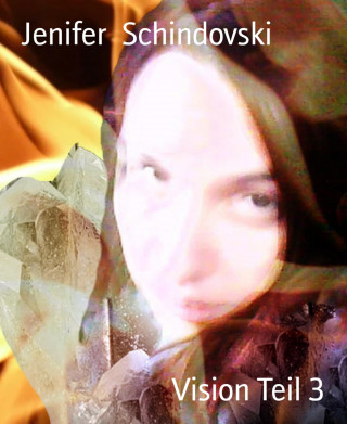 Jenifer Schindovski: Vision Teil 3