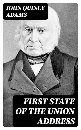 John Quincy Adams: First State of the Union Address