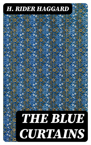 H. Rider Haggard: The Blue Curtains