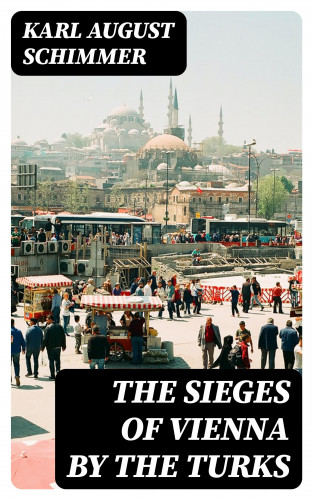 Karl August Schimmer: The Sieges of Vienna by the Turks