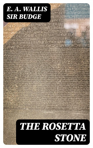Sir E. A. Wallis Budge: The Rosetta Stone