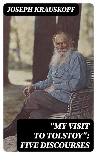 Joseph Krauskopf: "My Visit to Tolstoy": Five Discourses