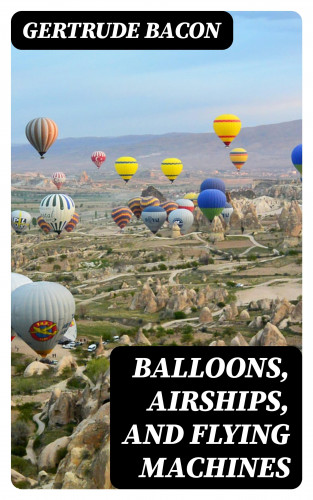 Gertrude Bacon: Balloons, Airships, and Flying Machines