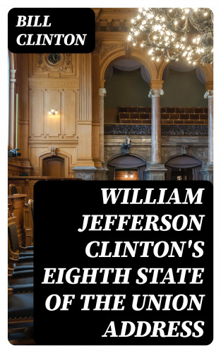 Bill Clinton: William Jefferson Clinton's Eighth State of the Union Address