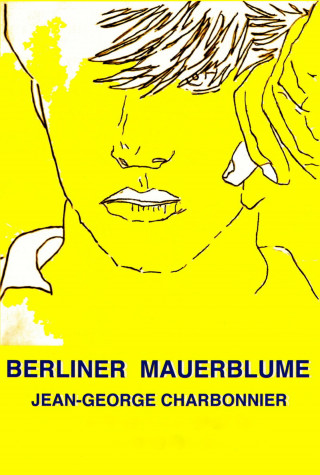 Jean-George Charbonnier: Berliner Mauerblume 2015