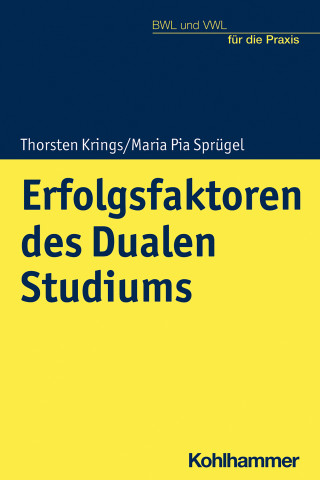 Thorsten Krings, Maria Pia Sprügel: Erfolgsfaktoren des Dualen Studiums