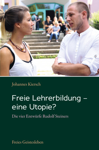 Johannes Kiersch: Freie Lehrerbildung - eine Utopie?