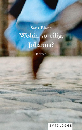 Satu Blanc: Wohin so eilig, Johanna?