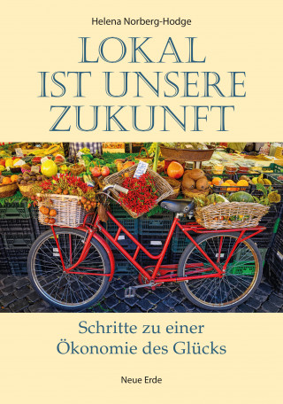 Helena Norberg-Hodge: Lokal ist unsere Zukunft