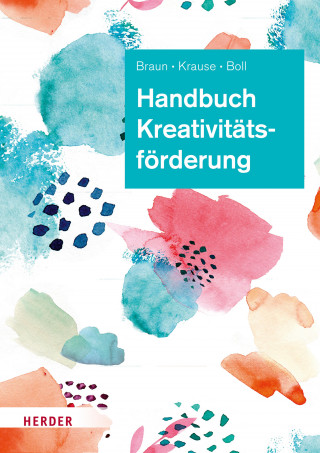 Daniela Braun, Sascha Krause, Astrid Boll: Handbuch Kreativitätsförderung