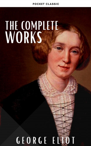 George Eliot, Pocket Classic: George Eliot : The Complete Works