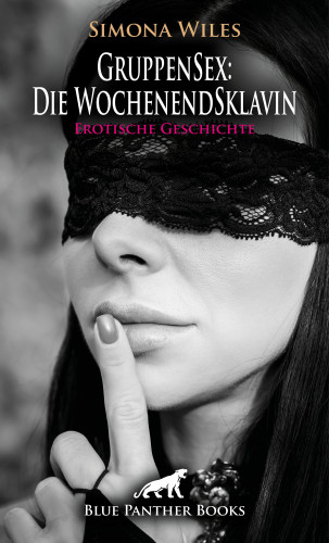 Simona Wiles: GruppenSex: Die WochenendSklavin | Erotische Geschichte