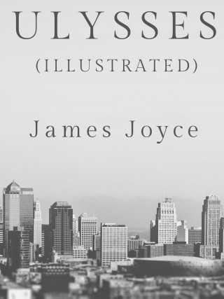 James Joyce: Ulysses (Illustrated)