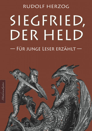 Rudolf Herzog: Siegfried, der Held – Für junge Leser erzählt