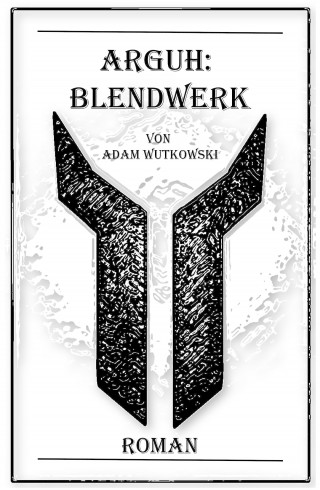 Adam Wutkowski: Arguh:Blendwerk