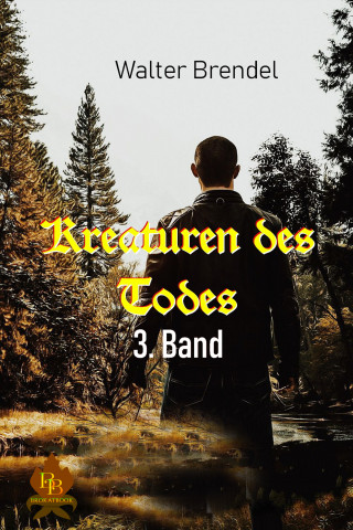 Walter Brendel: Kreaturen des Todes - 3. Band