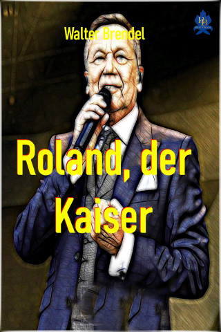 Walter Brendel: Roland, der Kaiser