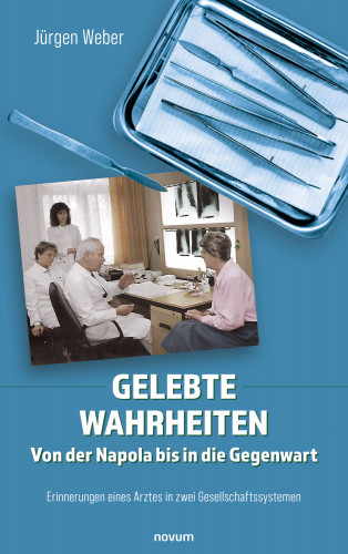 Jürgen Weber: Gelebte Wahrheiten - Von der Napola bis in die Gegenwart