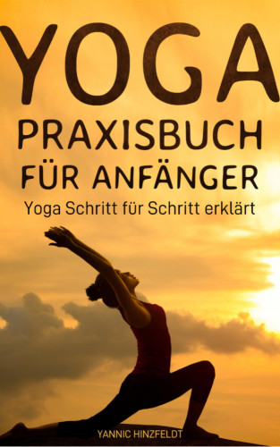 Yannic Hinzfeldt: Yoga Praxisbuch für Anfänger