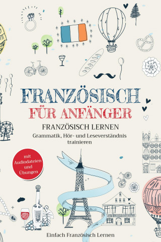 Einfach Französisch Lernen: Französisch für Anfänger