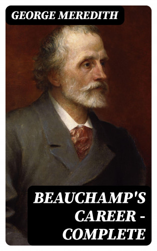 George Meredith: Beauchamp's Career — Complete